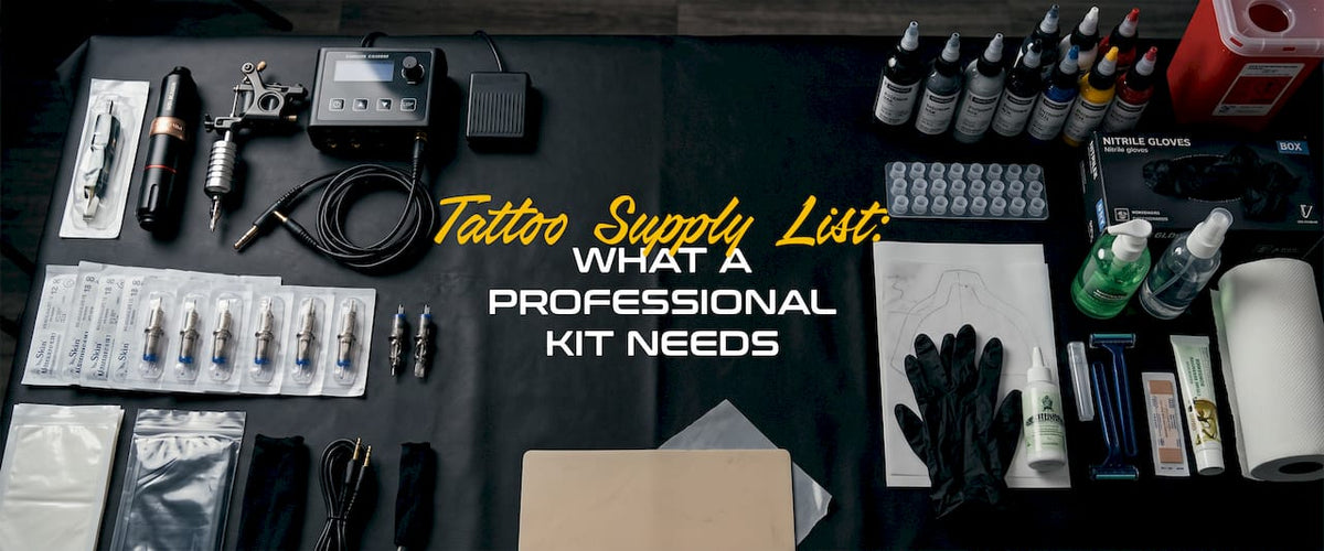 Tattoo Supply List: What a Professional Kit Needs